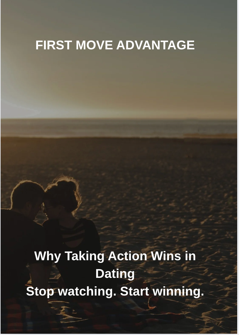 First Move Advantage (How to find the love of your life)